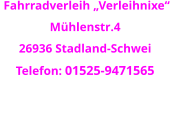 Fahrradverleih „Verleihnixe“ Mühlenstr.4 26936 Stadland-Schwei Telefon: 01525-9471565